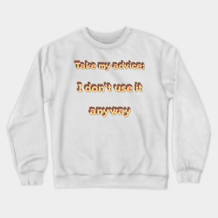 Take My Advice I Dont Use It Groovy Crewneck Sweatshirt